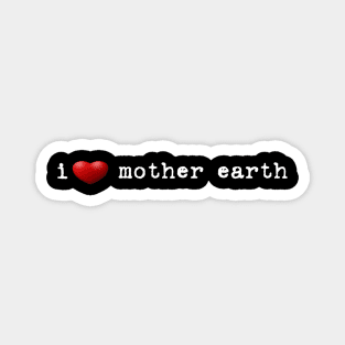 i love mother earth Magnet