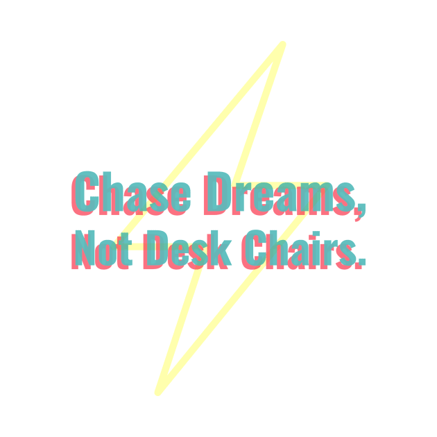 Chase Dreams, Not Desk Chairs by antteeshop