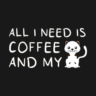 i need Is Coffee and my cat ,Funny cat Mother , cat Moms Gift, Coffee Lover Gift, Funny  For Mom, Coffee T-Shirt