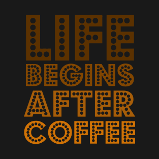 Life begins after coffee posters and art prints T-Shirt