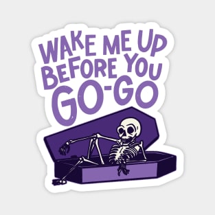 Wake Me Up Before You Go-Go - Halloween Magnet