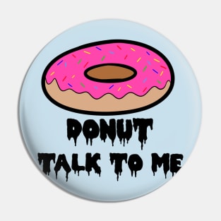 DONUT TALK TO ME! Pin