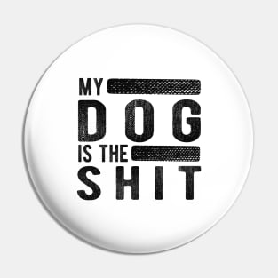 Dog - My dog is the shit Pin