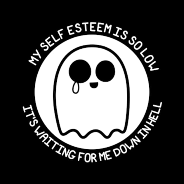 MY SELF ESTEEM IS SO LOW - IT'S WAITING FOR ME DOWN IN HELL by JadedOddity