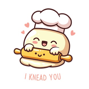 I Knead You! T-Shirt