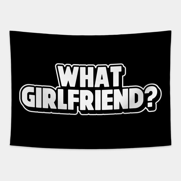 What Girlfriend? Relationship Status Sarcastic Adult Humor Funny Single Broken Relationship Tapestry by SWIFTYSPADE