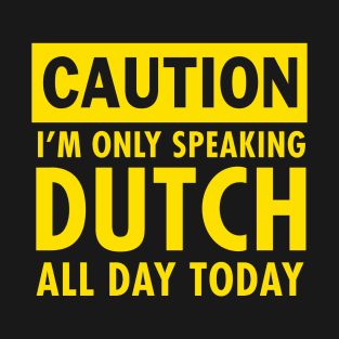 I am only speaking Dutch T-Shirt