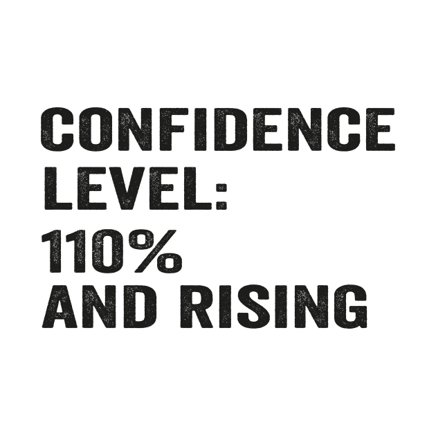 Confidence level: 110% and rising funny saying white shirt by ARTA-ARTS-DESIGNS