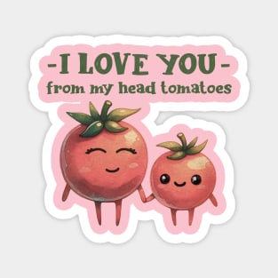 I love you from my head tomatoes Magnet