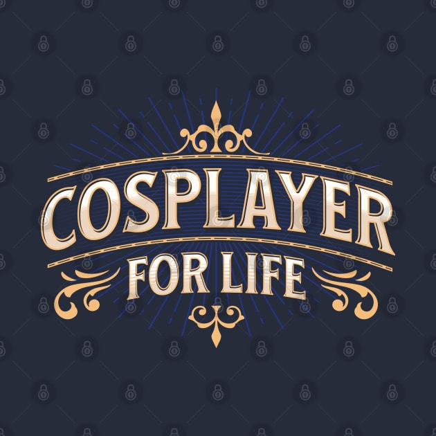 Cosplayer For Life by Geektastic Designs