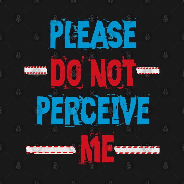 Please Do Not Perceive Me by ArtfulDesign