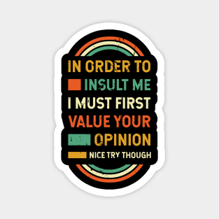 In Order to Insult Me Sarcastic Funny Sayings Magnet
