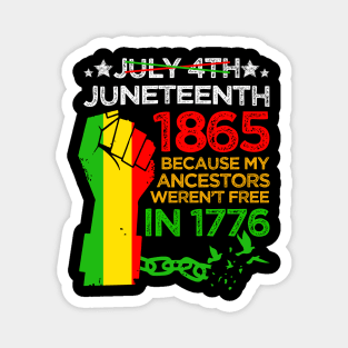 Juneteenth Day 1865 My Ancestors Weren't Free In 1776 Magnet