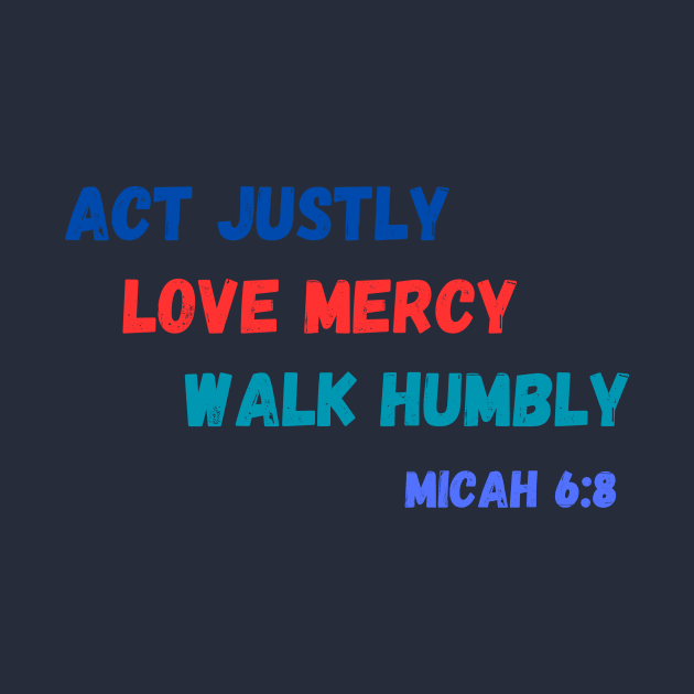 Act Justly, Love Mercy, Walk Humbly - Micah 6:8 by MagpieMoonUSA