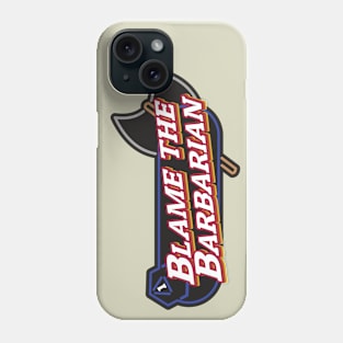 Blame the Barbarian Phone Case