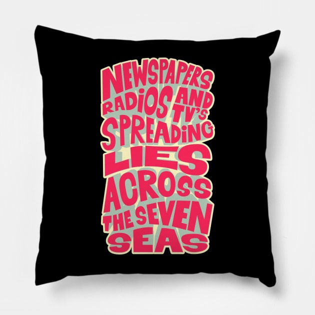 Newspapers, radios and Tv´s spreading lies across the seven seas. Pillow by Boogosh