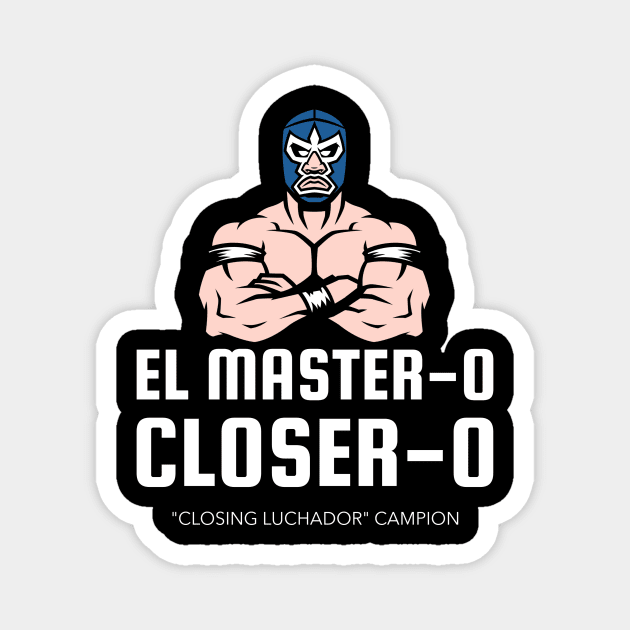 El Master - o Closer - o! Sales Luchador Magnet by Closer T-shirts