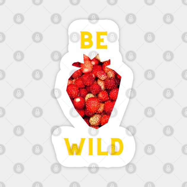 Be Wild - Strawberry Design Magnet by In Beauty We Trust