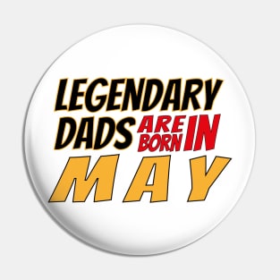 Legendary Dads Are Born In May Pin