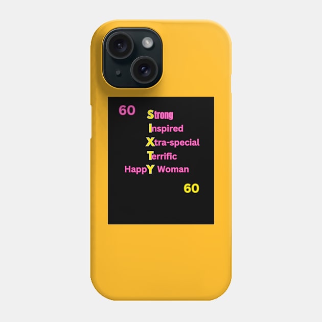 SIXTY: Strong Inspired Xtra-Special Terrific Happy Woman: Gifts for Her for 60th Birthday Phone Case by S.O.N. - Special Optimistic Notes 