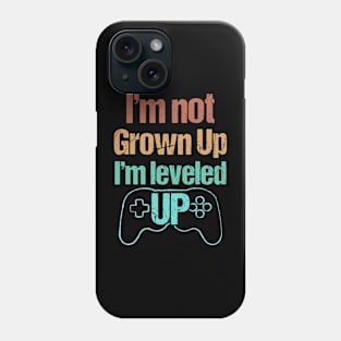 I'm not Grown Up, I'm Leveled Up - Funny Grown Up Gamer Phone Case