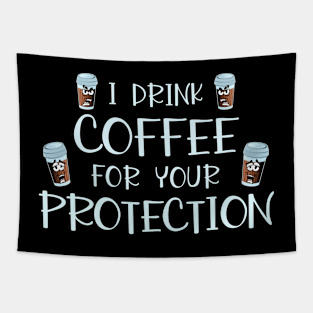 I Drink Coffee For Your Protection Funny Coffee Lover Gift Tapestry