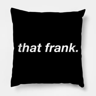 That Frank (Dark BG) Pillow