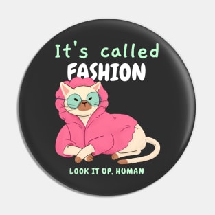 It's called Fashion. Look it up, human. - Sassy cat Pin