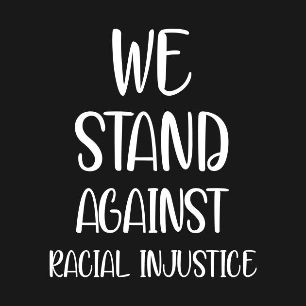 We Stand Against Racial Injustice by DZCHIBA