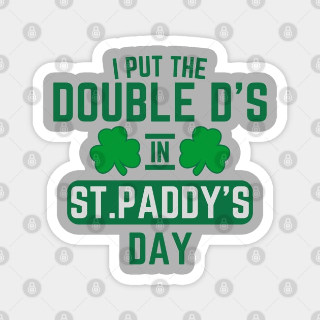 I Put The Double D'S In St. Paddy'S Day Magnet by Creatifly Graphic Tees