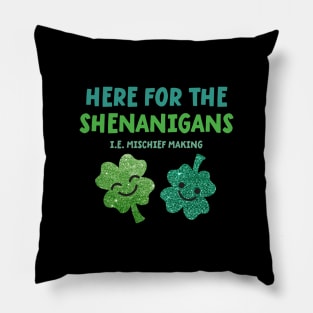 Here for the Shenanigans - St Patrick's Day Pillow