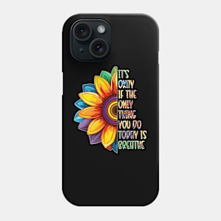 It's Okay If The Only Thing You Do Today Is Breathe Phone Case