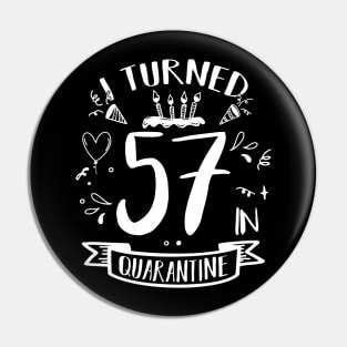 I Turned 57 In Quarantine Pin