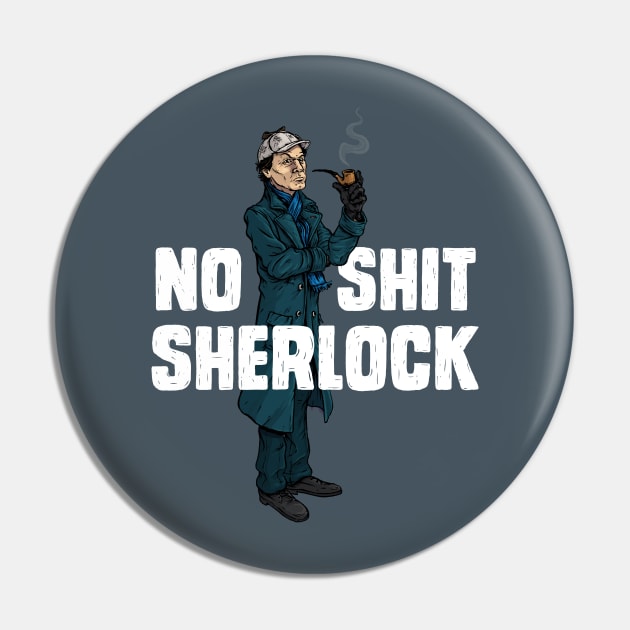 No Shit Sherlock Pin by AJIllustrates