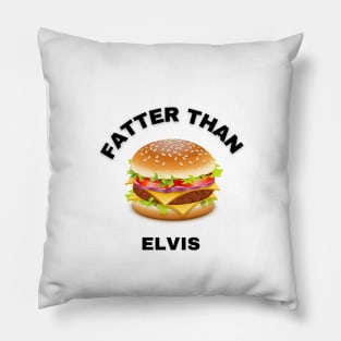 FATTER THAN ELVIS Pillow