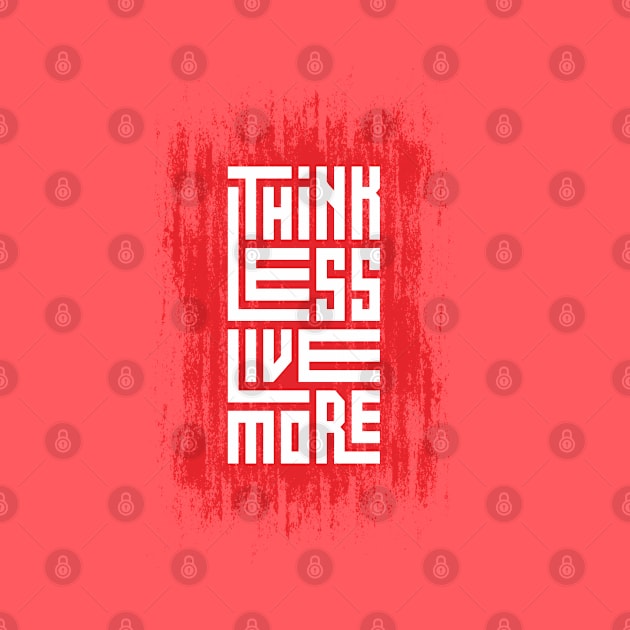 Think Less Live More by Mako Design 