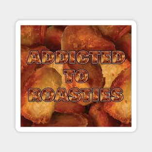 Addicted To Roasties Magnet