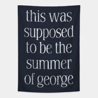 This Was Supposed To Be The Summer Of George Tapestry