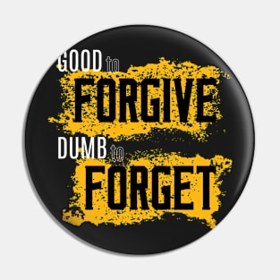 Good to Forgive Dumb to Forget Pin