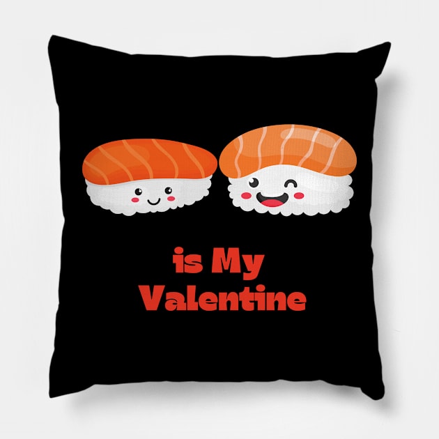 Sushi Is My Valentine Pillow by Holly ship