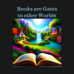 Books are gates to other worlds T-Shirt