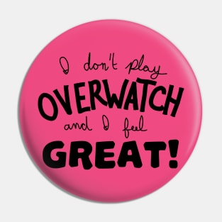 i dont play ow and i feel great (black) Pin