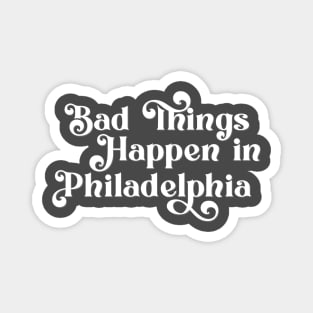 Bad Things Happen in Philadelphia Magnet