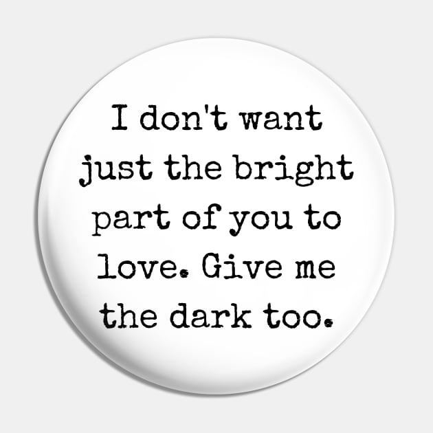 Embracing the Shadows 'Give Me the Dark Too' Quote Pin by theworthyquote