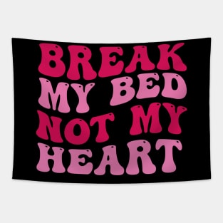 Break My Bed Not My Heart Tapestry