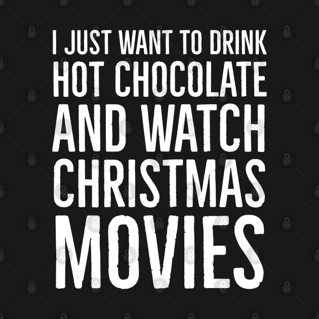 I Just Want To Drink Hot Chocolate And Watch Christmas Movies by evokearo