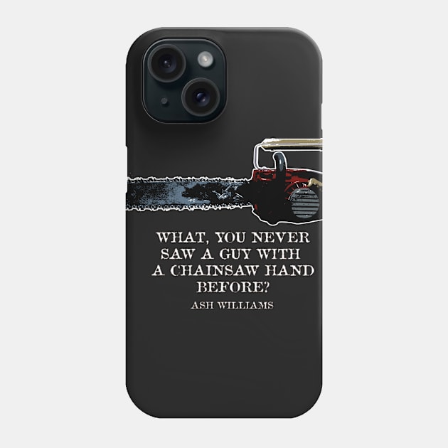 What, you never saw a guy with  a chainsaw hand before?  Ash Williams Phone Case by Deadcatdesign