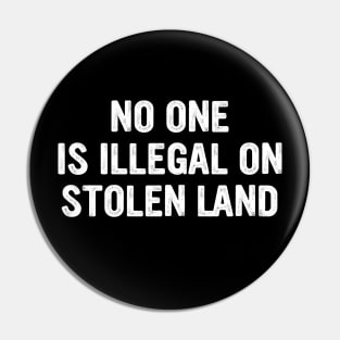 No One Is Illegal On a Stolen Land Pin