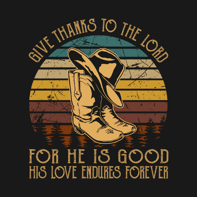 Give Thanks To The Lord For He Is Good His Love Endures Forever Cowboy Boots by Beard Art eye