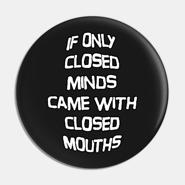 Closed Minds, Closed Mouths Pin by Wormunism
